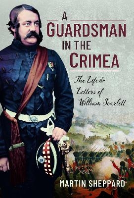 A Guardsman in the Crimea - Martin Sheppard