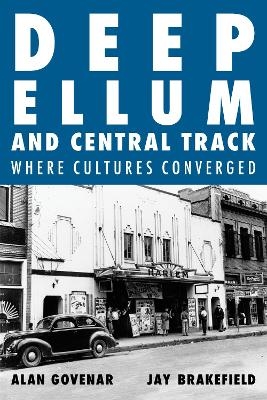 Deep Ellum and Central Track - Alan Govenar, Jay Brakefield