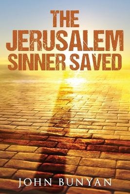The Jerusalem Sinner Saved - John Bunyan