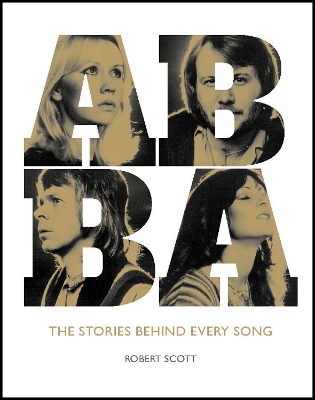 Abba: The Stories Behind Every Song - Robert Scott