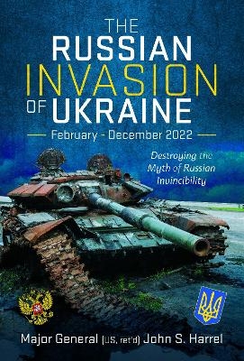 The Russian Invasion of Ukraine, February - December 2022 - John S Harrel