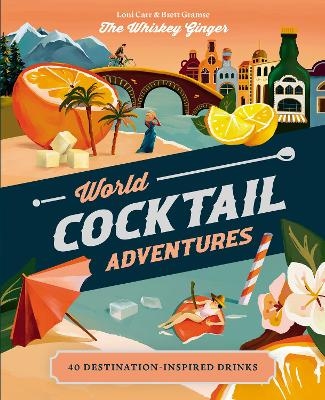World Cocktail Adventures - Loni Carr, Brett Gramse