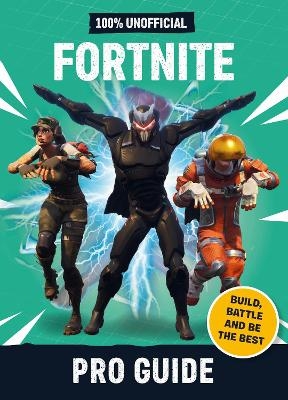 Fortnite: Pro Guide 100% Unofficial - Dean &amp Son;  , Daniel Lipscombe