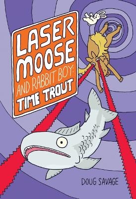 Laser Moose and Rabbit Boy: Time Trout - Doug Savage