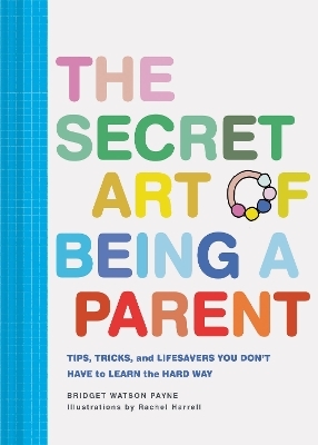 The Secret Art of Being a Parent - Bridget Watson Payne