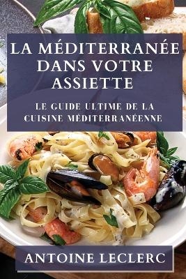 La Méditerranée dans Votre Assiette - Antoine Leclerc