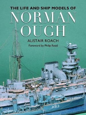 The Life and Ship Models of Norman Ough - Alistair Roach