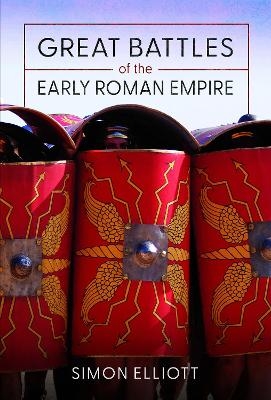 Great Battles of the Early Roman Empire - Simon Elliott