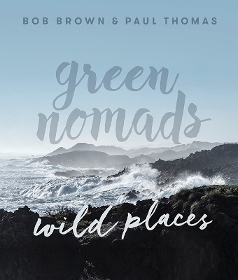 Green Nomads Wild Places - Bob Brown, Paul Thomas