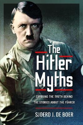 The Hitler myths - Sjoerd J de Boer