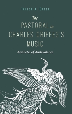 The Pastoral in Charles Griffes's Music - Taylor A. Greer