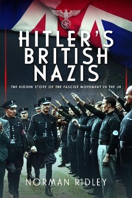 Hitler's British Nazis - Norman Ridley