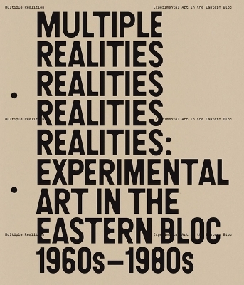 Multiple Realities: Experimental Art in the Eastern Bloc, 1960s-1980s - Pavel Pyś