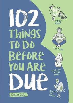 102 Things to Do Before You Are Due - Dawn Dais