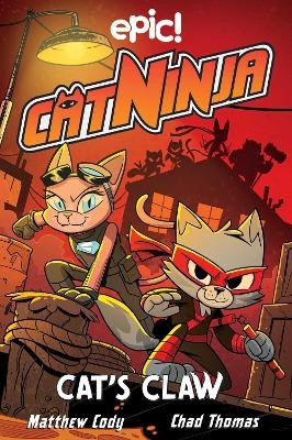 Cat Ninja: Cat's Claw - Matthew Cody, Jadzia Axelrod, Dan Nordskog, Kurtis Scaletta, Chris Schweizer