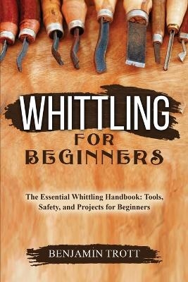 Whittling for Beginners - Benjamin Trott