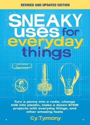 Sneaky Uses for Everyday Things, Revised Edition - Cy Tymony