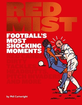 Red Mist: Football's Most Shocking Moments - Phil Cartwright