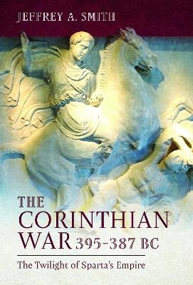 The Corinthian War, 395–387 BC - Jeffrey Smith
