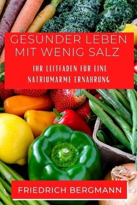 Gesünder Leben mit Wenig Salz - Friedrich Bergmann