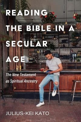 Reading the Bible in a Secular Age - Julius-Kei Kato