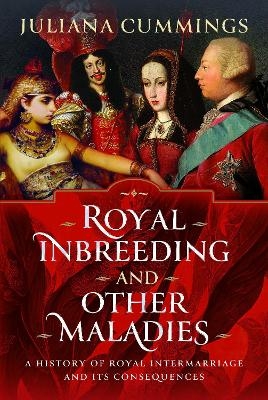 Royal Inbreeding and Other Maladies - Juliana Cummings