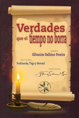 Verdades que el Tiempo no Borra - Gilvanize Balbino Pereira, Por Los Esp�ritus Ferdinando Y Tiago, Por El Esp�ritu Bernard