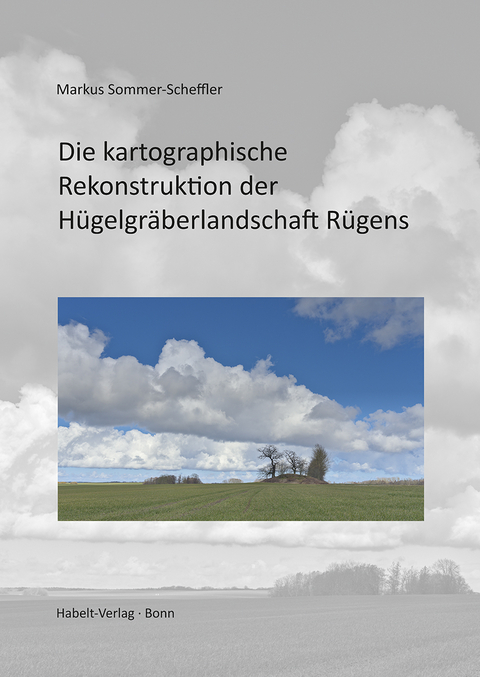 Die kartographische Rekonstruktion der Hügelgräberlandschaft Rügens - Markus Sommer-Scheffler