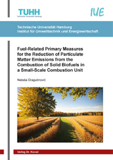 Fuel-Related Primary Measures for the Reduction of Particulate Matter Emissions from the Combustion of Solid Biofuels in a Small-Scale Combustion Unit - Nataša Dragutinović