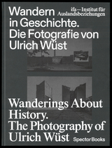 Wandern in Geschichte. Die Fotografie von Ulrich Wüst