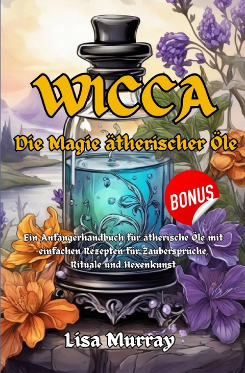 Wicca / Wicca Die Magie Ätherischer Öle - Lisa Murray