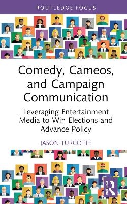 Comedy, Cameos, and Campaign Communication - Jason Turcotte