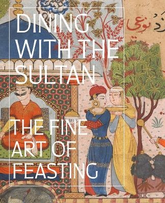 Dining with the Sultan: The Fine Art of Feasting - 