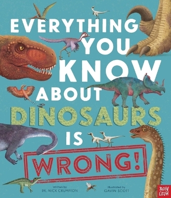 Everything You Know about Dinosaurs Is Wrong! - Dr Nick Crumpton