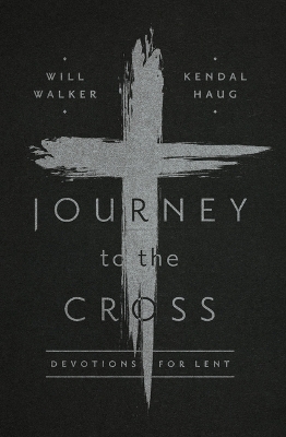 Journey to the Cross - Will Walker, Kendal Haug
