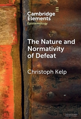The Nature and Normativity of Defeat - Christoph Kelp