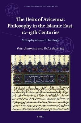 The Heirs of Avicenna: Philosophy in the Islamic East, 12-13th Centuries - Peter Adamson, Fedor Benevich