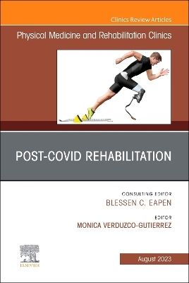 Post-Covid Rehabilitation, An Issue of Physical Medicine and Rehabilitation Clinics of North America - Monica Verduzco Gutierrez