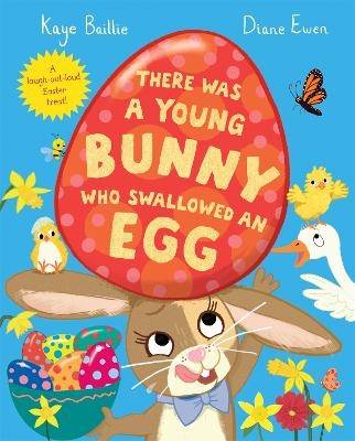 There Was a Young Bunny Who Swallowed an Egg - Kaye Baillie