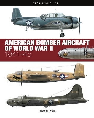 American Bomber Aircraft of World War II - Edward Ward