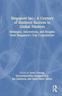 Singapore Inc.: A Century of Business Success in Global Markets - 