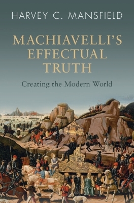 Machiavelli's Effectual Truth - Harvey C. Mansfield