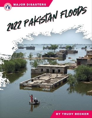 Major Disasters: 2022 Pakistan Floods - Trudy Becker