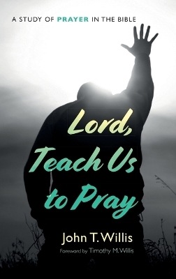 Lord, Teach Us to Pray - John T Willis