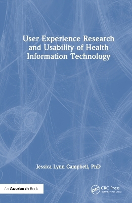 User Experience Research and Usability of Health Information Technology - Jessica Lynn Campbell