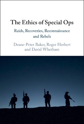 The Ethics of Special Ops - Deane-Peter Baker, Roger Herbert, David Whetham