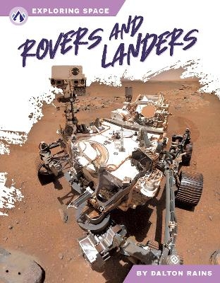Exploring Space: Rovers and Landers - Dalton Rains