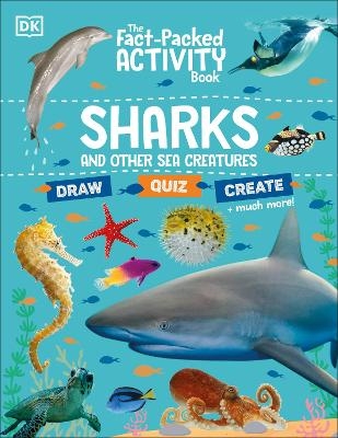 The Fact-Packed Activity Book: Sharks and Other Sea Creatures -  Dk