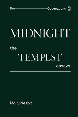 Midnight: The Tempest Essays - Molly Nesbit