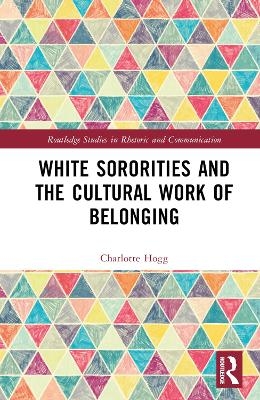 White Sororities and the Cultural Work of Belonging - Charlotte Hogg